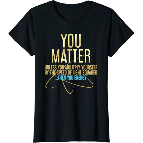 You Matter You Energy Funny Science T-shirt Women Tops