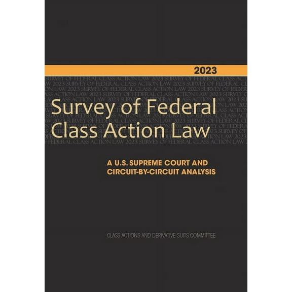 2023 Survey of Federal Class Action Law: A U.S. Supreme Court and Circuit-By-Circuit Analysis (Paperback)