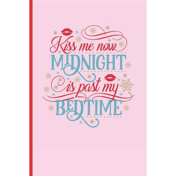 Kiss Me Now Midnight Is Past My Bedtime 6 X 9 Blank Lined Notebook 1 Pgs San Valentine S Day Gift Notepad Diary Journal Paperback Walmart Com