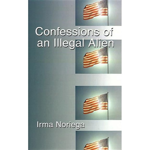 Confessions of an Illegal Alien (Hardcover)