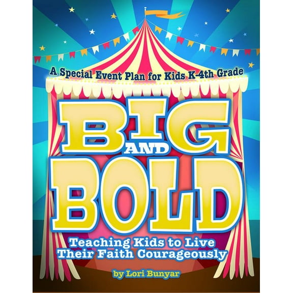 Big and Bold: Teaching Kids to Live Their Faith Courageously, (Paperback)