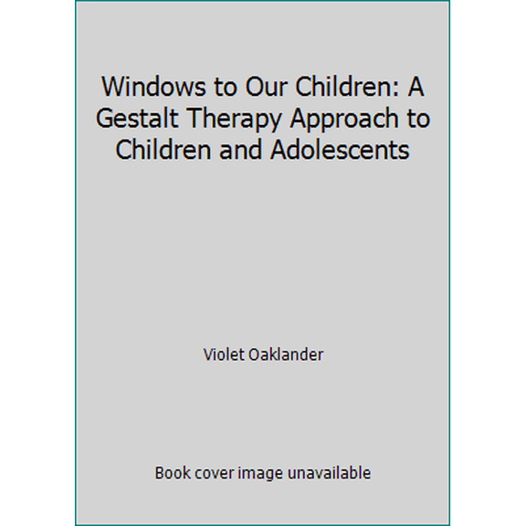 Pre-Owned Windows to Our Children: A Gestalt Therapy Approach to Children and Adolescents (Paperback) 0911226176 9780911226171