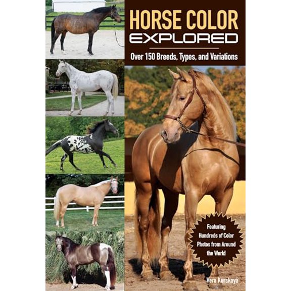 Pre-Owned Horse Color Explored: Over 150 Breeds, Types, and Variations (Paperback) 1570767319 9781570767319