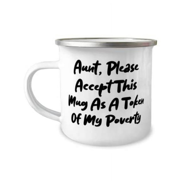 Unique Aunt, Aunt, Please Accept This Mug As A Token Of My Poverty, Useful Mother's Day 12oz Camper Mug From