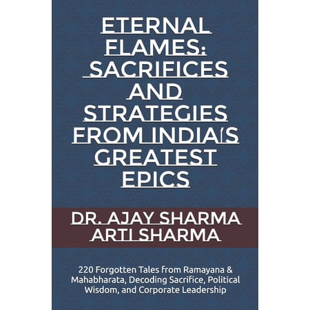 Eternal Flames: Sacrifices and Strategies from India s Greatest Epics: 220 Forgotten Tales from Ramayana & Mahabharata (Paperback)