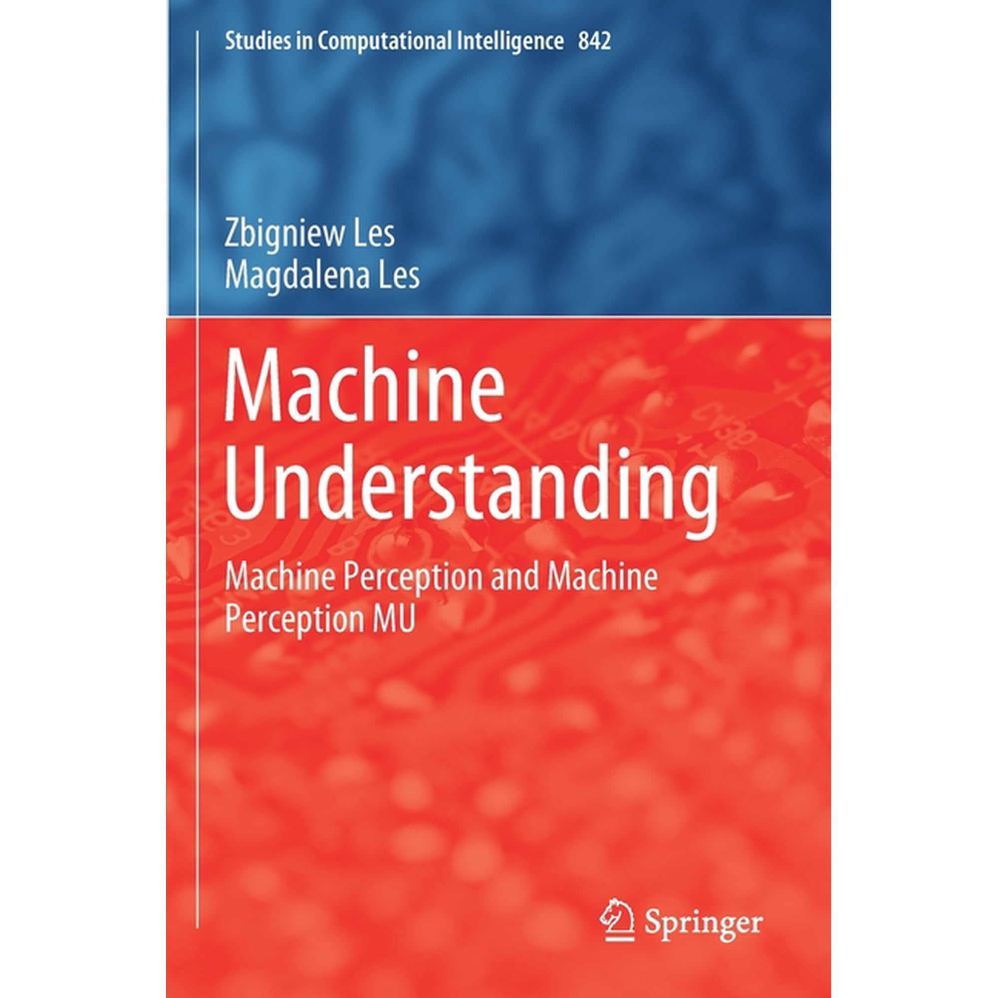 Studies in Computational Intelligence Machine Understanding: Machine Perception and Machine Perception Mu Book 842 (Paperback)