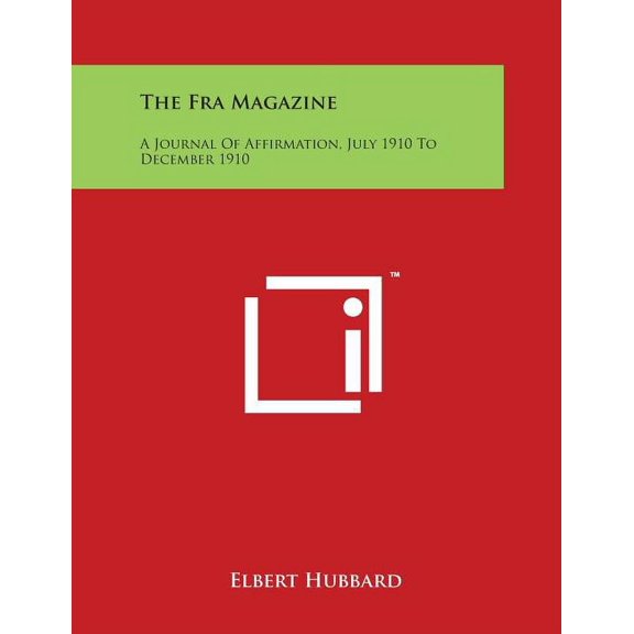 The Fra Magazine: A Journal of Affirmation, July 1910 to December 1910, (Paperback)