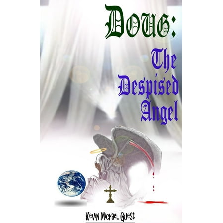 Doug: The Despised Angel, from the author of (The Haunted Houses of Anderson) - (Best Haunted Houses Los Angeles 2019)