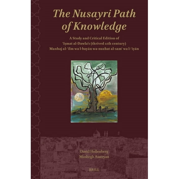 Shii Islam: Texts and Studies The Nusayri Path of Knowledge: A Study and Critical Edition of ʿiṣmat Al-Dawla's (Thrived 11th C, Book 4, (Hardcover)