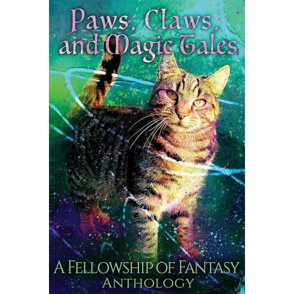 Fellowship of Fantasy: Paws, Claws, and Magic Tales: A Fellowship of Fantasy Anthology (Paperback)