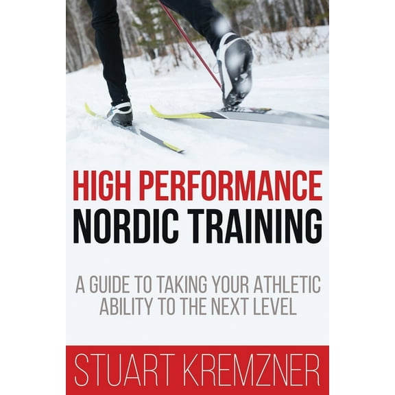 High Performance Nordic Training: A Guide to Taking Your Athletic Ability to the Next Level (Paperback)