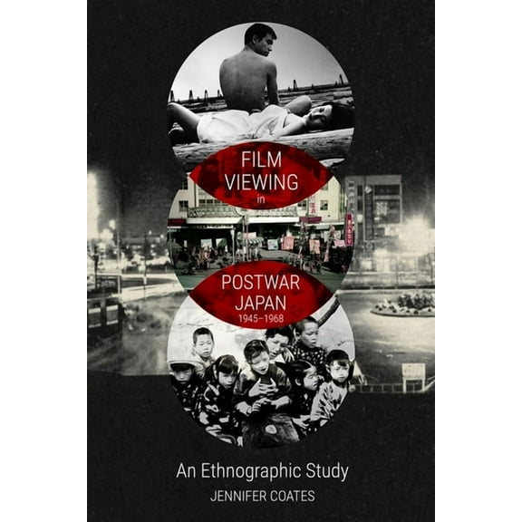 Film Viewing in Postwar Japan, 1945-1968: An Ethnographic Study, (Hardcover)