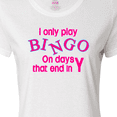 thumbnail image 4 of Inktastic I Only Play Bingo on Days That End in Y Women's T-Shirt, 4 of 5