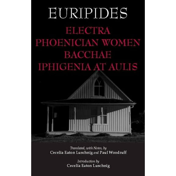 Hackett Classics: Electra, Phoenician Women, Bacchae, and Iphigenia at Aulis (Paperback)