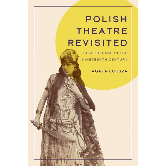 Studies Theatre Hist & Culture: Polish Theatre Revisited : Theatre Fans in the Nineteenth Century (Paperback)