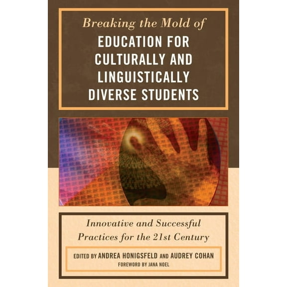 Breaking the Mold of Education for Culturally and Linguistically Diverse Students: Innovative and Successful Practices f, (Paperback)