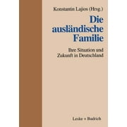 Die auslA¤ndische Familie. Ihre Situation und Zukunft in Deutschland