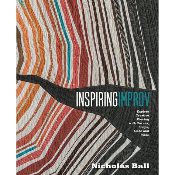 Pre-Owned Inspiring Improv : Explore Creative Piecing with Curves, Strips, Slabs and More (Paperback) 9781940655376