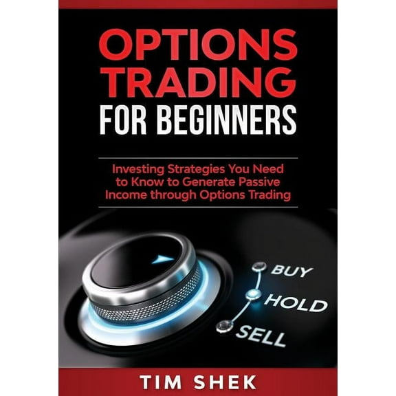 Options Trading for Beginners: Investing Strategies You Need to Know to Generate Passive Income through Options Trading, (Paperback)