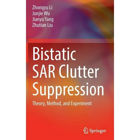 Bistatic Sar Clutter Suppression: Theory, Method, and Experiment, (Hardcover)