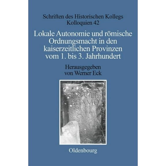 Schriften Des Historischen Kollegs Lokale Autonomie und Ordnungsmacht in den kaiserzeitlichen Provinzen vom 1. bis 3. Jahrhundert, Book 42, (Hardcover)