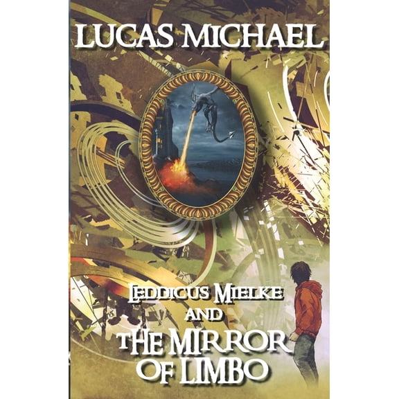 Leddicus Mielke And The Mirror of Limbo: Leddicus Mielke Book 1 Paperback 1675657467 9781675657461 Lucas Michael, Lucas Michael