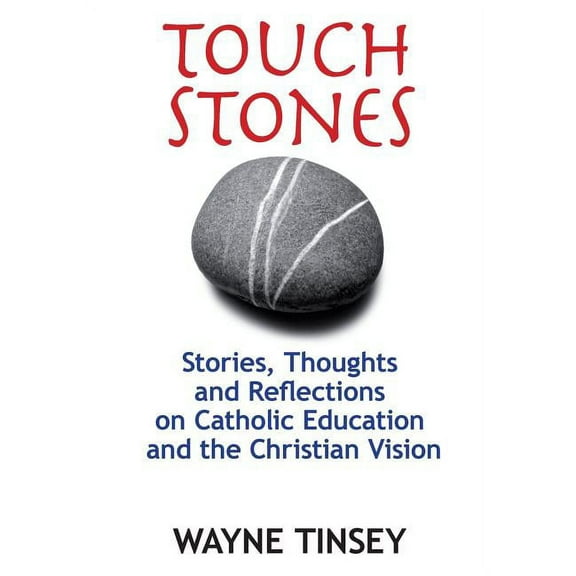 Touchstones: Stories, Thoughts and Reflections on Catholic Education and the Christian Vision, (Paperback)