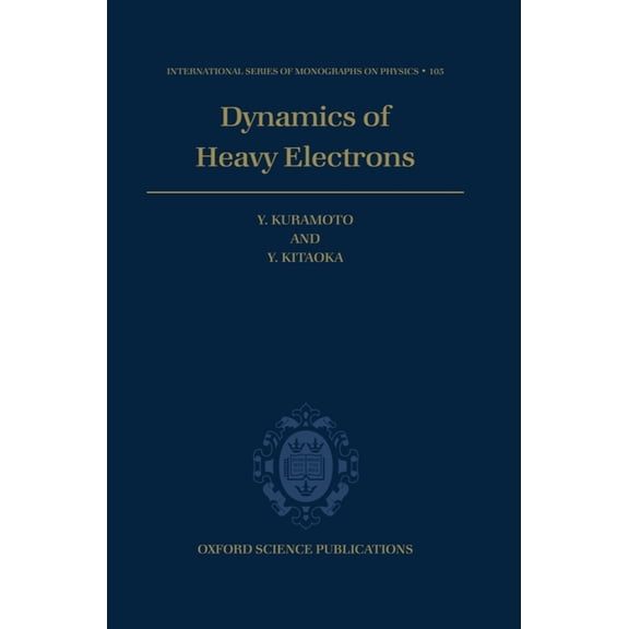 International Monographs on Physics Dynamics of Heavy Electrons, Book 105, (Hardcover)
