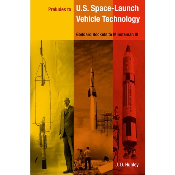 Preludes to U.S. Space-Launch Vehicle Technology: Goddard Rockets to Minuteman III, (Paperback)