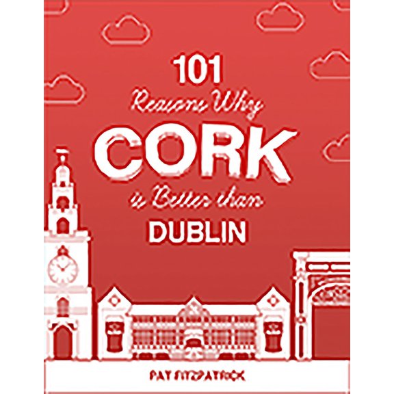 101 Reasons Why Cork Is Better Than Dublin (Paperback)