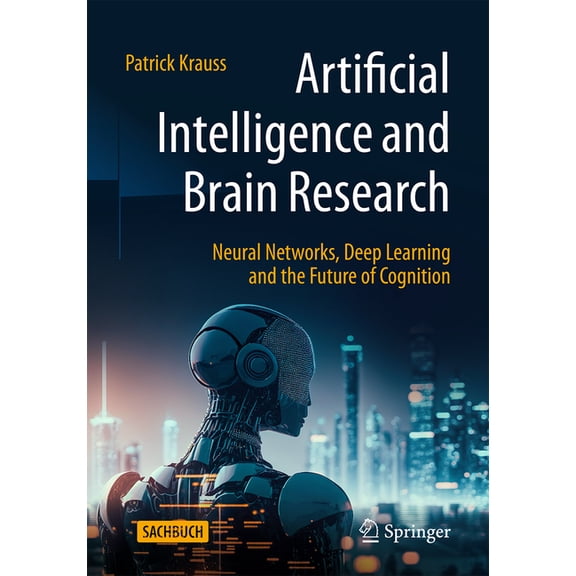 Artificial Intelligence and Brain Research: Neural Networks, Deep Learning and the Future of Cognition, (Paperback)