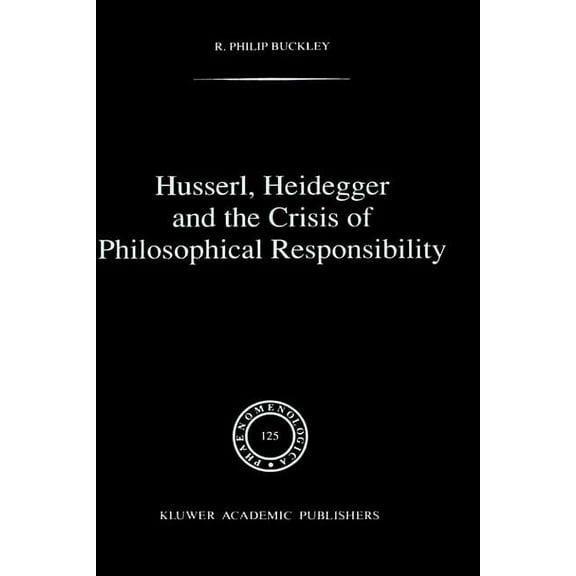 NATO Asi Series. Series E, Applied Scien Husserl, Heidegger and the Crisis of Philosophical Responsibility, Book 125, (Hardcover)