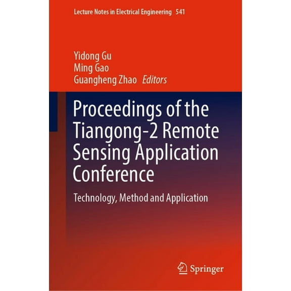 Lecture Notes in Electrical Engineering Proceedings of the Tiangong-2 Remote Sensing Application Conference: Technology, Method and Application, Book 541, (Hardcover)
