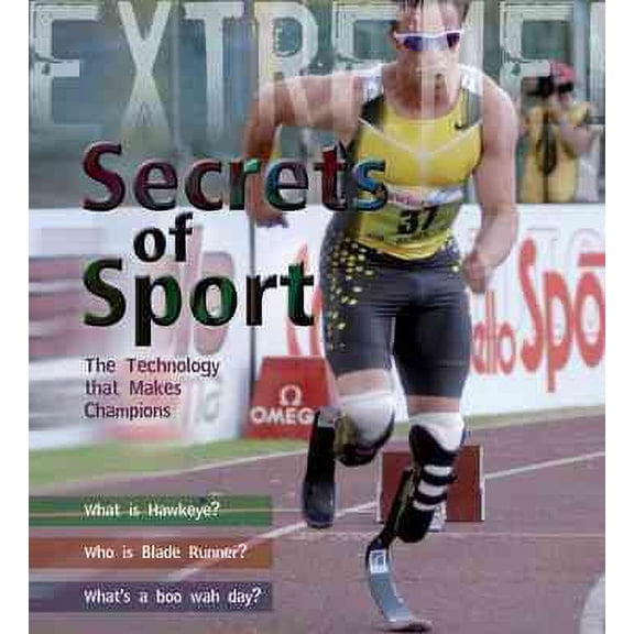 Extreme Science: Secrets of Sport : The Technology That Makes Champions
