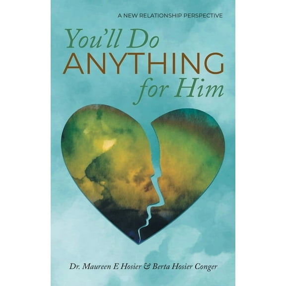 You'll Do Anything for Him: A New Relationship Perspective - 2nd Edition, (Paperback)