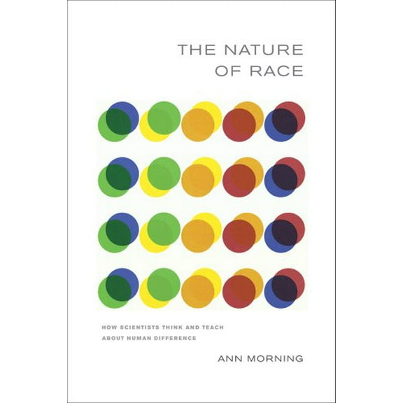 Pre-Owned The Nature of Race: How Scientists Think and Teach about Human Difference (Paperback) 0520270312 9780520270312