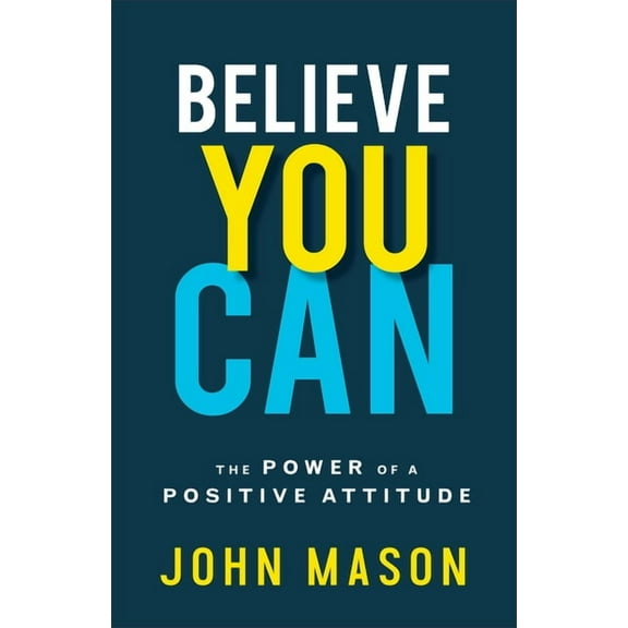 Believe You Can: The Power of a Positive Attitude (Paperback)