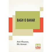 Bagh O Bahar : Or Tales Of The Four Darweshes. Translated From The Hindustani Of Mir Amman Of Dihli By Duncan Forbes (Translation Of Mir Amman Dihlavi's Urdu Adaptation Of The Persian Tale, Qissah-I Chahar Darvish, Attributed To Amir Khusraw Dihlavi) (Paperback)