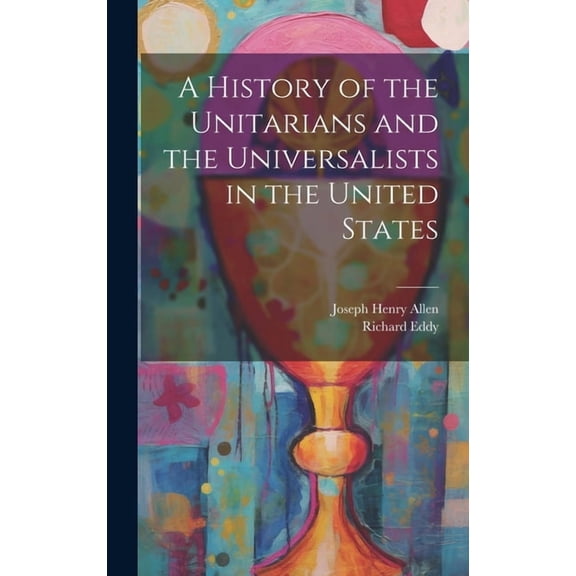 A History of the Unitarians and the Universalists in the United States (Hardcover)