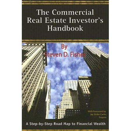 The Commercial Real Estate Investors Handbook A Step By Step Road Map To Financial Wealth - 