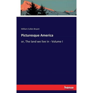 Picturesque America : or, The land we live in - Volume I (Paperback)
