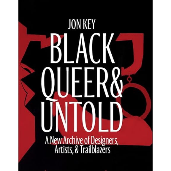 Pre-Owned Black, Queer, and Untold: A New Archive of Designers, Artists, and Trailblazers (Hardcover) 1646143760 9781646143764
