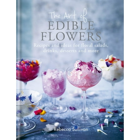 Salads Ideas For Christmas The Art of Edible Flowers : Recipes and ideas for floral salads, drinks, desserts and more ()