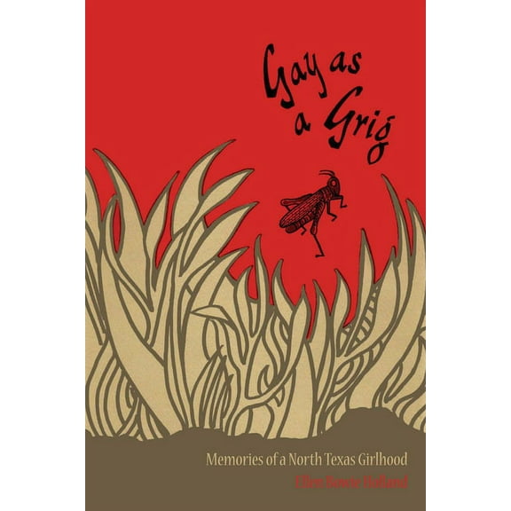 Personal Narratives of the West Gay as a Grig: Memories of a North Texas Girlhood, (Paperback)