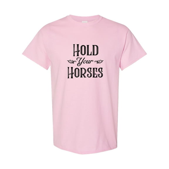 Inktastic Hold Your Horses T-Shirt