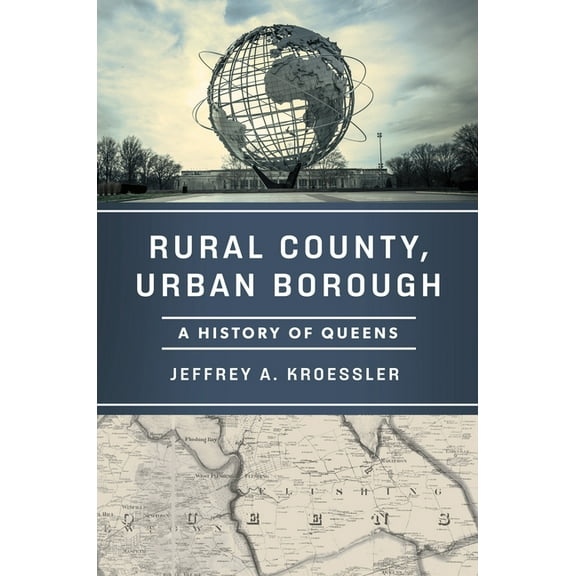 Rural County, Urban Borough: A History of Queens, (Hardcover)