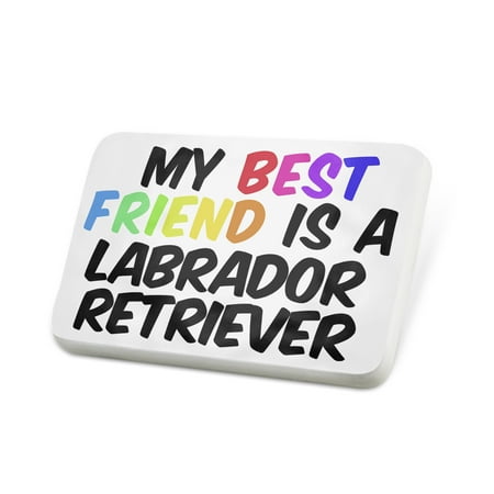 Porcelein Pin My best Friend a Labrador Retriever Dog from Canada, England Lapel Badge – (Labrador Retriever Best Dog)