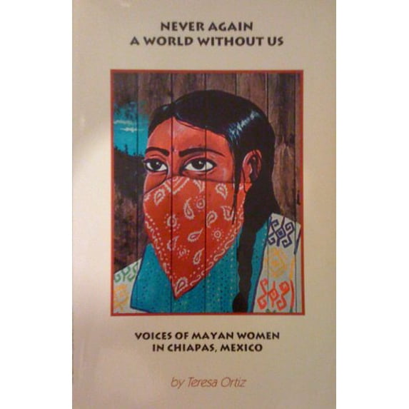 Pre-Owned Never Again a World Without Us: Voices of Mayan Women in Chiapas, Mexico (Paperback) 0918346266 9780918346261