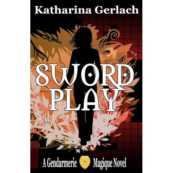 Swordplay : A Gendarmerie Magique Novel