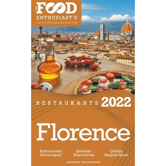 2022 Florence Restaurants - The Food Enthusiast's Long Weekend Guide, (Paperback)